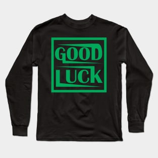 good luck Long Sleeve T-Shirt